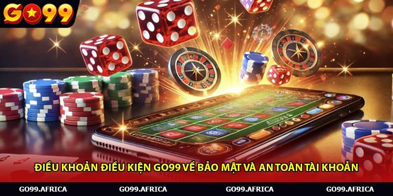 Điều khoản điều kiện Go99 về bảo mật và an toàn tài khoản